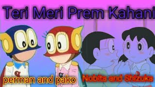 Teri Meri Prem Kahani Perman Pako And Nobita Shizuka Love Song