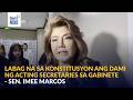 Labag na sa Konstitusyon ang dami ng acting secretaries sa gabinete- Sen. Imee | GMA Integrated News