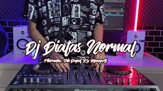 DJ DIATAS NORMAL REMIX VIRAL TIK TOK TERBARU 2024 YANG KALIAN CARI !