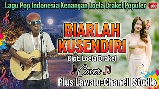 Lagu Slow  Populer || BIARLAH KUSENDIRI || Loela Drakel || Cover || PIUS LAWALU- PL (Chanell)
