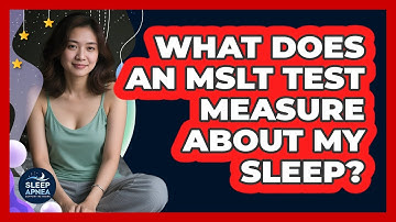What Does An MSLT Test Measure About My Sleep? - Sleep Apnea Support Network