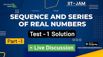SEQUENCE AND SERIES OF REAL NUMBERS  - TEST -1 SOLUTION (PART 1) | LIVE DISCUSSION