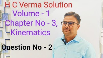 H C Verma, V-1, Ch-3, Q.N-2, a particle starts from origin, goes along the X-axis