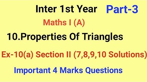 Inter 1st Year//10.Properties Of Triangles// Part-3/Imp 4 Marks Questions/Ex-10(a) Section II (7-10)