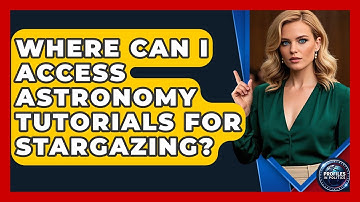 Where Can I Access Astronomy Tutorials for Stargazing? - Profiles in Politics