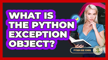 What Is The Python Exception Object? - Python Code School