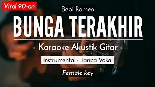 Bunga Terakhir - Bebi Romeo (Karaoke Akustik | Female Key)