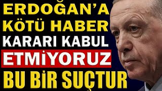 Erdoğana Kötü Haber Geldi:kararı Kabul Etmiyoruz, Bu Bir Suçtur, Derhal Gereği Yapılsın Resimi