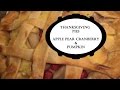 Thanksgiving Cooking - Apple Pear Cranberry Pie and Pumpkin Pie
