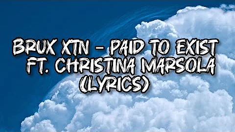 brux XTN – PAID TO EXIST (Lyrics) ft. Christina Marsola