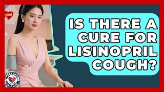 Is There A Cure For Lisinopril Cough? - Hypertension Help Hub Lisinopril Cough 6 Tips To Get Rid Of It