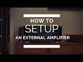 How To Setup An External Amplifier