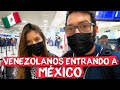 Qué tan complicado es para los VENEZOLANOS entrar en MÉXICO?🇲🇽 | Esta es nuestra experiencia!