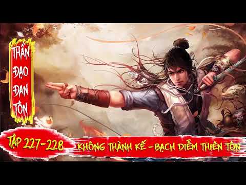 Video Thần Đạo Đan Tôn Tập 227 + 228: Không Thành Kế - Bạch... - youtube