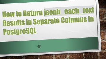 How to Return jsonb_each_text Results in Separate Columns in PostgreSQL
