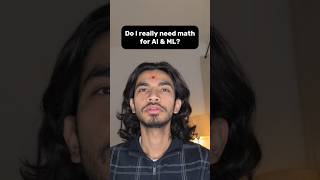 Why do you need Math for AI and ML? How much Math do you need?