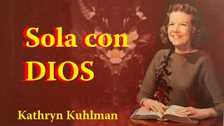 Sola con Dios por Kathryn Kuhlman