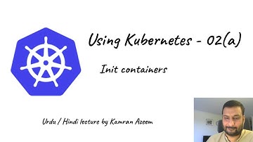[Urdu/Hindi/اردو] Using Kubernetes - 02(a) - Init containers