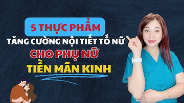 5 Thực Phẩm Tăng Cường Nội Tiết Tố Cho Phụ Nữ Tiền Mãn Kinh I Mai Thuận Beauty Queen