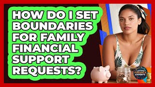 How Do I Set Boundaries For Family **financial Support** Requests? - Latino Finance Experts