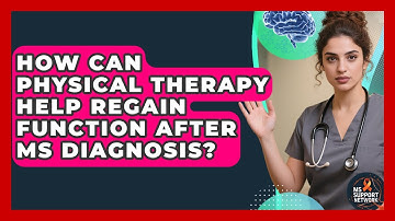 How Can Physical Therapy Help Regain Function After MS Diagnosis? - MS Support Network