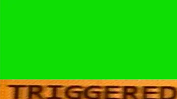 TRIGGERED GREEN SCREEN