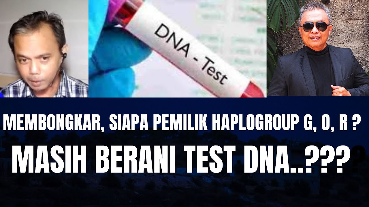 Membongkar, Siapa Pemilik Haplogroup G, O dan R ? Masih Berani Test DNA ?