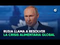 Rusia llama a resolver la crisis alimentaria global