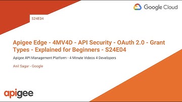 Apigee Edge - 4MV4D - API Security - OAuth 2.0 - Grant Types - Explained for Beginners - S24E04