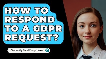 How To Respond To A GDPR Request? - SecurityFirstCorp.com