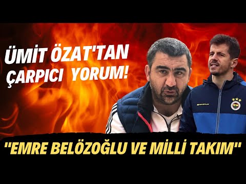 Ümit Özat'tan çarpıcı yorum! "Emre Belözoğlu ve Milli Takım"