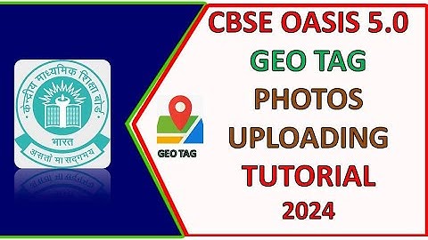OASIS 5.0 CBSE GEO TAG NON GEO TAG Photos and Videos UPLOADING