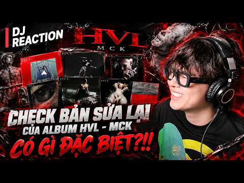 DJ REACTION | CHECK BẢN SỬA LẠI CỦA ALBUM HVL - MCK CÓ GÌ ĐẶC BIỆT?!!
