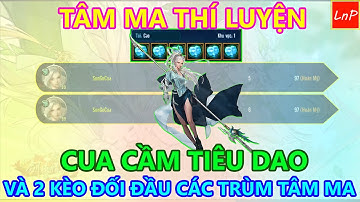 VLTK MOBILE - TÂM MA THÍ LUYỆN - CUA CẦM TIÊU DAO VÀ 2 KÈO SOLO SKILL VỚI CÁC TRÙM TÂM MA | LnP