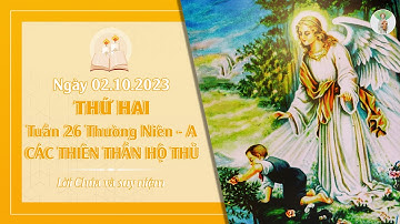 Suy niệm THỨ HAI TUẦN 26 THƯỜNG NIÊN  - CÁC THIÊN THẦN HỘ THỦ