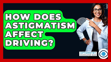 How Does Astigmatism Affect Driving? - Optometry Knowledge Base
