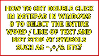 How to get Double Click in notepad in Windows 8 to select the entire word / line of text and not...