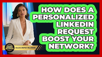 How Does A Personalized LinkedIn Request Boost Your Network? - College Dropout Millionaire