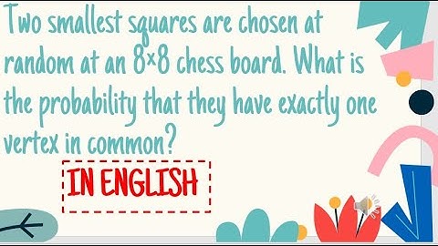 Two smallest squares are chosen at random at an 8×8 chess board. What is the probability that they..