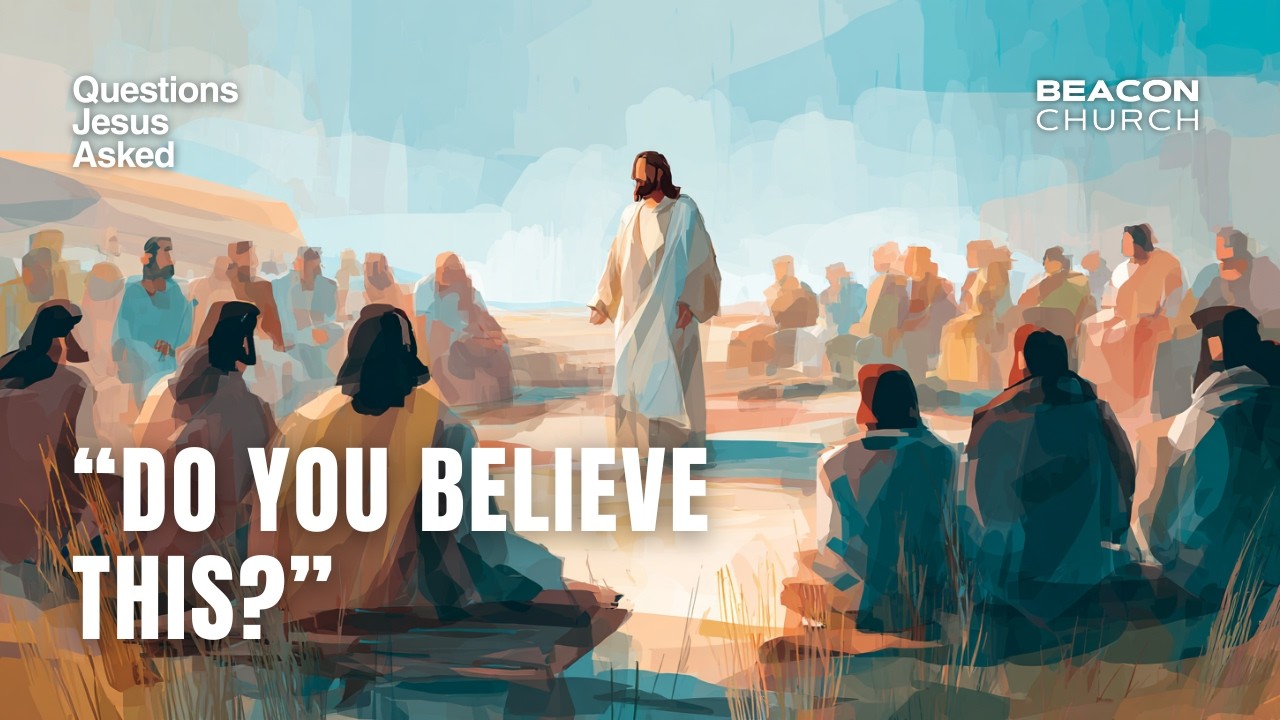 Do You Believe This? | Questions Jesus Asked