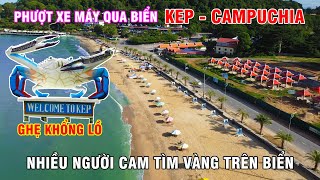 Phượt Xe Máy Qua Biển Kep - Campuchia, Nhiều Người Cam TÌm Vàng Trên Biển!