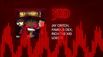 Jay Critch, Famous Dex & Rich the Kid - Lose It | 300 Ent (Official Audio)