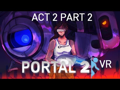 PORTAL 2 VR but the AI is Self-Aware (ACT 2 PART 2)