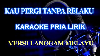 Kau Pergi Tanpa Relaku_Karaoke Versi Langgam Melayu