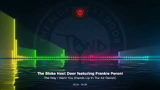 The Bloke Next Door feat Frankie Peroni - The Way I Want You (Hands Up In The Air Revisit) #edm