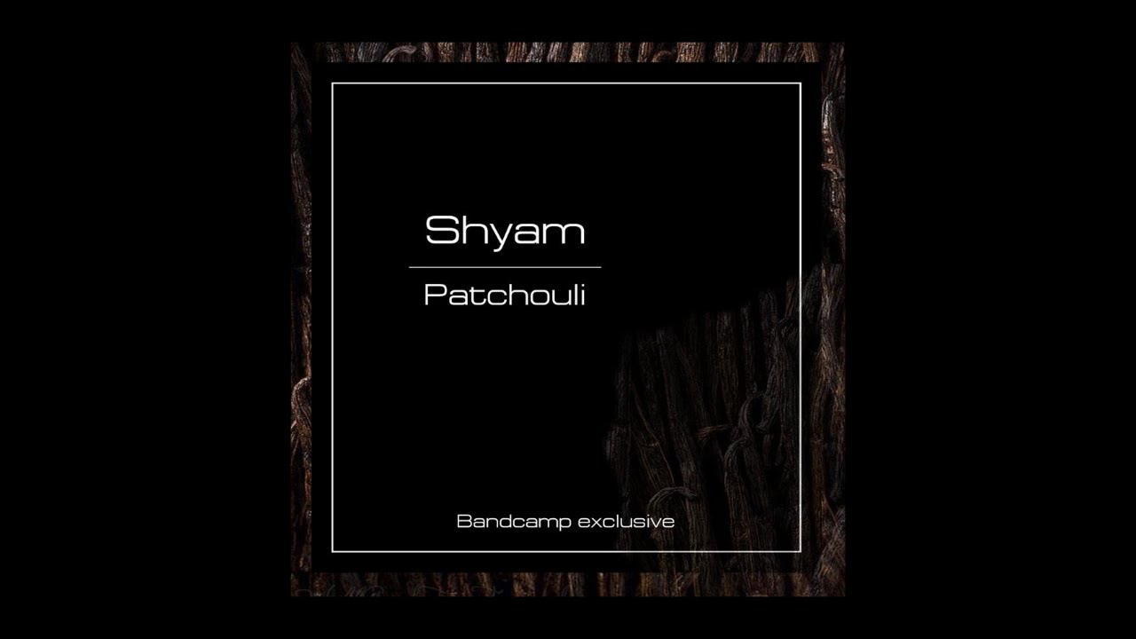 Watch Shyam - Patchouli on YouTube Watch Shyam - Patchouli on YouTube