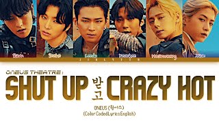 ONEUS (원어스) - ONEUS THEATRE : Shut Up 받고 Crazy Hot! (Color Coded Lyrics Eng/Rom/Han/가사)