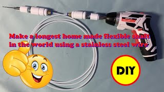 Make a longest home made flexible shaft in the world using a stainless steel wire