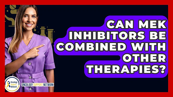 Can MEK Inhibitors Be Combined With Other Therapies? - Oncology Support Network