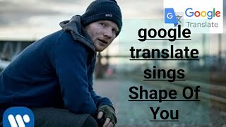 GOOGLE sings  Shape Of You...(ed sheeran)|